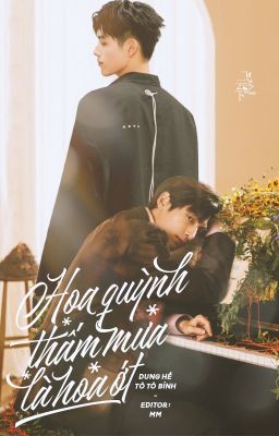 [Fanfic][Edit][FYX] Hoa quỳnh thấm mưa là hoa ớt - Dung Hề Tô Tô Bính