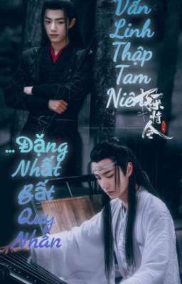 Fanfic (Full) 💙Ma Đạo Tổ Sư❤️  - Trần Tình Lệnh - Duyên và Nợ, 13 Năm Vấn Linh 