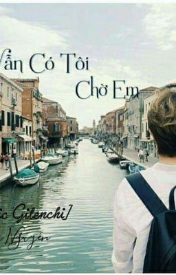 [Fanfic Gilenchi] Nơi Đây Vẫn Có Tôi Chờ Em