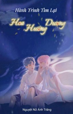 [Fanfic][Khải Nguyên] Hành Trình Tìm Lại Hoa Hướng Dương 