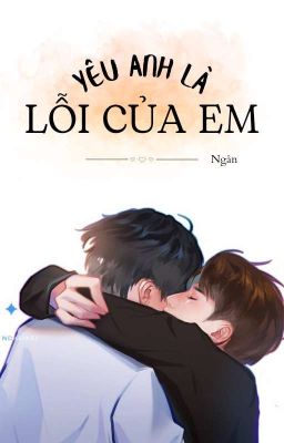 [Fanfic Khải Nguyên | Hoàn] YÊU ANH LÀ LỖI CỦA EM