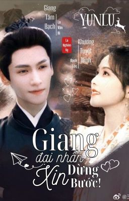 [Fanfic] Ninh Bạch Hữu Duyên: Giang Đại Nhân Xin Dừng Bước!