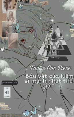 [Fanfic One Piece] Báu vật của kiếm sĩ mạnh nhất thế giới! [Drop]