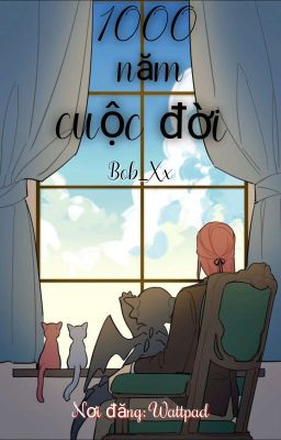 (Fanfic/TCF) 1000 năm cuộc đời *Edit/Chuyển Ngữ*