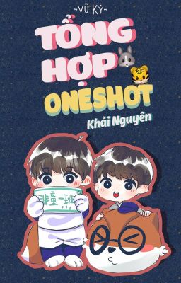 [FANFIC] TỔNG HỢP ONESHOT KHẢI NGUYÊN [2]