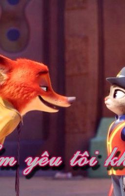 [Fanfic Zootopia] Em yêu tôi khi nào? 