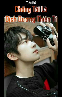 [Fanfiction DDTT] Chồng Tôi là Dịch Dương Thiên Tỉ