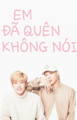 [Fanfiction/Edit][Markson] EM ĐÃ QUÊN KHÔNG NÓI