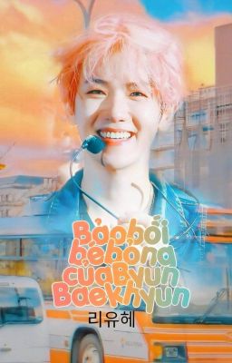 (Fanfiction girl / Baekhyun) Bảo bối bé bỏng của Byun Baekhyun