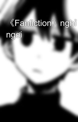 《Fanfiction》nghỉ ngơi 