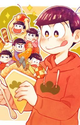 ( fanfiction ) OSOMATSU-SAN ! Vì anh là anh cả của chúng tôi !