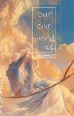 [Frozen-Jelsa] Our Own World