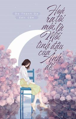 [FULL] Hóa Ra Tôi Mới Là Mối Tình Đầu Của Ảnh Đế