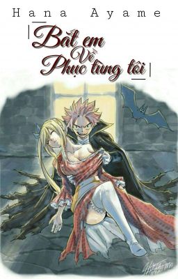 [Full_ Nalu] Bắt Em Về Phục Tùng Tôi