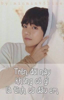 [Full] Tình Cờ Gặp Em - V BTS/Taehyung |Imagine/Longfic|