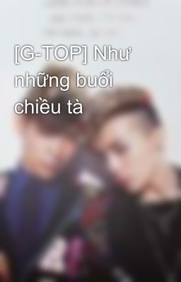 [G-TOP] Như những buổi chiều tà