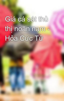 Giá cá sát thủ thị noãn nam - Hỏa Cức Tử