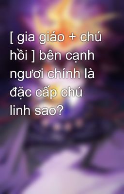 [ gia giáo + chú hồi ] bên cạnh ngươi chính là đặc cấp chú linh sao?