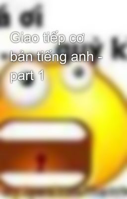 Giao tiếp cơ bản tiếng anh - part 1