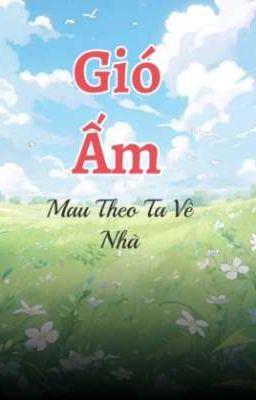 Gió Ấm Mau Theo Ta Về Nhà