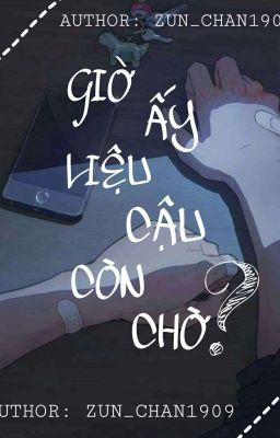 Giờ ấy liệu cậu còn chờ?