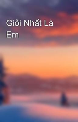 Giỏi Nhất Là Em