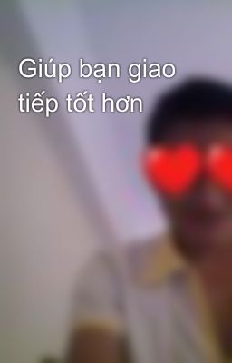 Giúp bạn giao tiếp tốt hơn