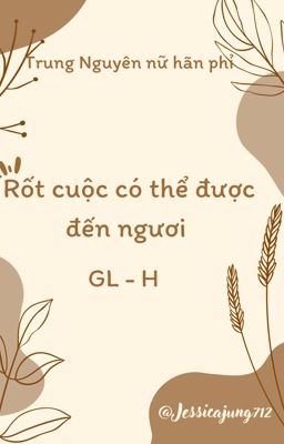 [GL - CaoH - Hoàn] Rốt cuộc có thể được đến ngươi - Trung Nguyên nữ hãn phỉ