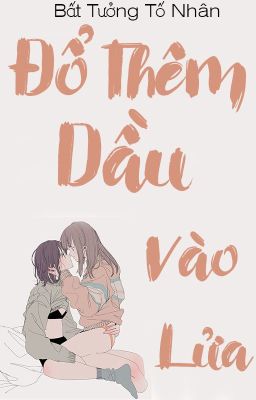 /GL/FUTA/PO18/ Đổ Thêm Dầu Vào Lửa - Bất Tưởng Tố Nhân