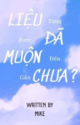 [GL] Liệu Đã Muộn Chưa ?