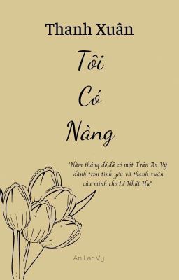 [GL] Thanh Xuân Tôi Có Nàng - An Lạc Vy