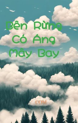 [GL][Tự Viết][Full] Bên Rừng Có Áng Mây Bay