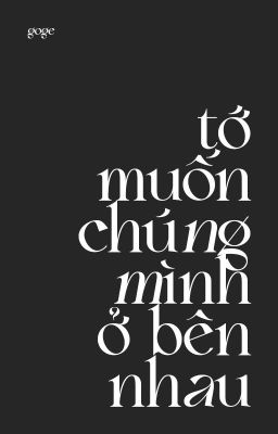 goge: tớ muốn chúng mình ở bên nhau