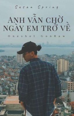 [GonRaw] Oneshot - Anh vẫn chờ ngày em trở về