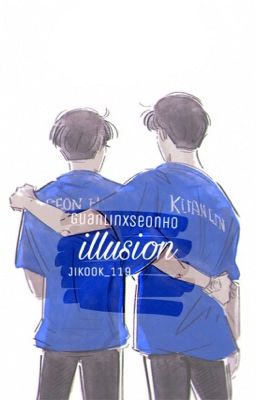 |GuanLinxSeonHo| One Shot | illusion - Ảo ảnh