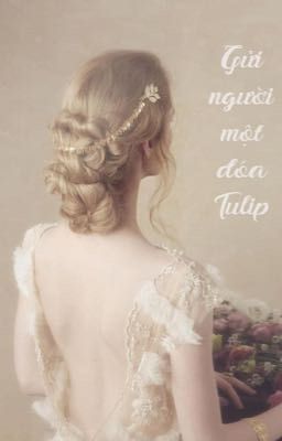 Gửi người một đóa Tulip [ONESHOT]