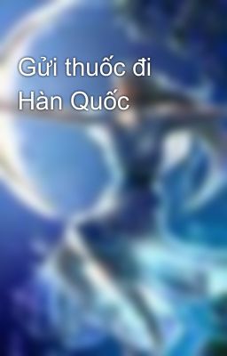 Gửi thuốc đi Hàn Quốc