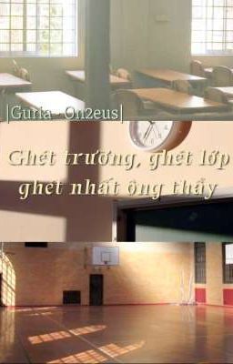 |Guria - On2eus| Ghét trường, ghét lớp, ghét nhất ông thầy