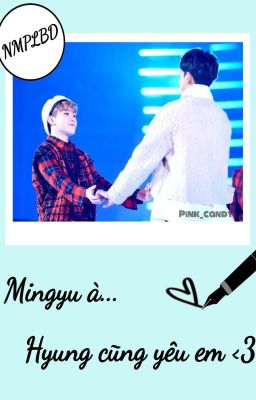 [GYUHOON/MINGYUZI] MINGYU À... HYUNG CŨNG YÊU EM