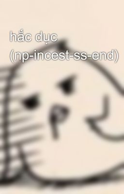 hắc dục (np-incest-ss-end)