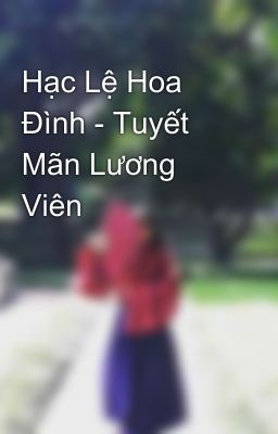 Hạc Lệ Hoa Đình - Tuyết Mãn Lương Viên