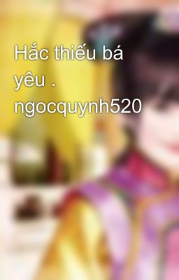 Hắc thiếu bá yêu . ngocquynh520