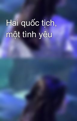 Hai quốc tịch, một tình yêu