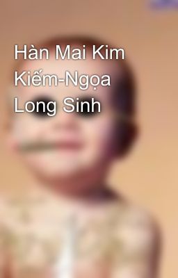 Hàn Mai Kim Kiếm-Ngọa Long Sinh