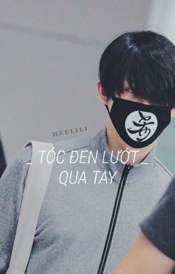 [ HanChul ] Tóc đen lướt qua tay