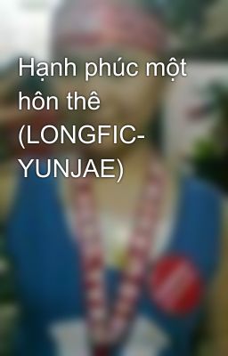 Hạnh phúc một hôn thê (LONGFIC- YUNJAE)