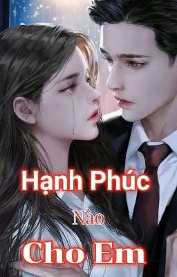 HẠNH PHÚC NÀO CHO EM.