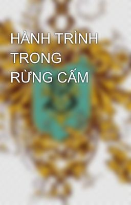 HÀNH TRÌNH TRONG RỪNG CẤM