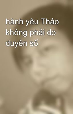 hành yêu Thảo không phải do duyên số