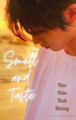 [Hạo Hãn Tinh Không][Nghiêm Hạo Tường x Đinh Trình Hâm] Smell and taste